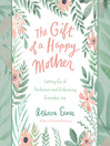 Cover image for The Gift of a Happy Mother